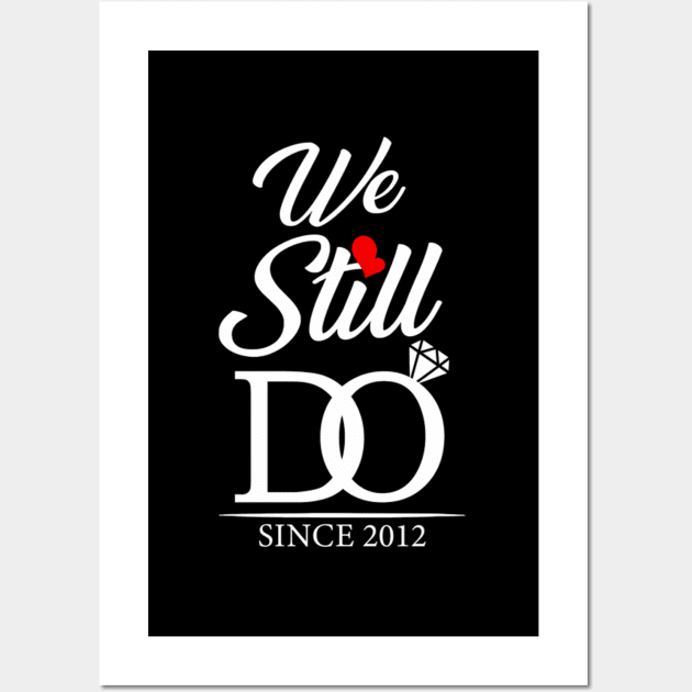 10Th Wedding Anniversary We Still Do 10 Years Since 2012 Wall Art by klei-nhanss